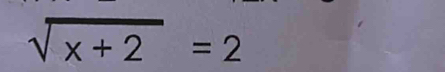 sqrt(x+2)=2