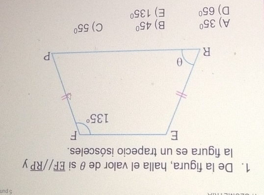 pur
1. De la figura, halla el valor de θ si overline EF//overline RP y
la figura es un trapecio isósceles.
A) 35° B) 45° C) 55°
D) 65° E) 135°