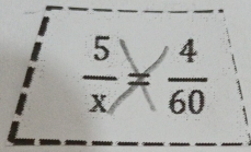  5/x = 4/60 