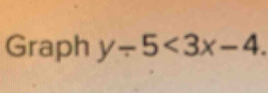 Graph y-5<3x-4</tex>.