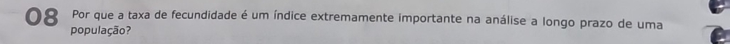 Por que a taxa de fecundidade é um índice extremamente importante na análise a longo prazo de uma 
po pulação?