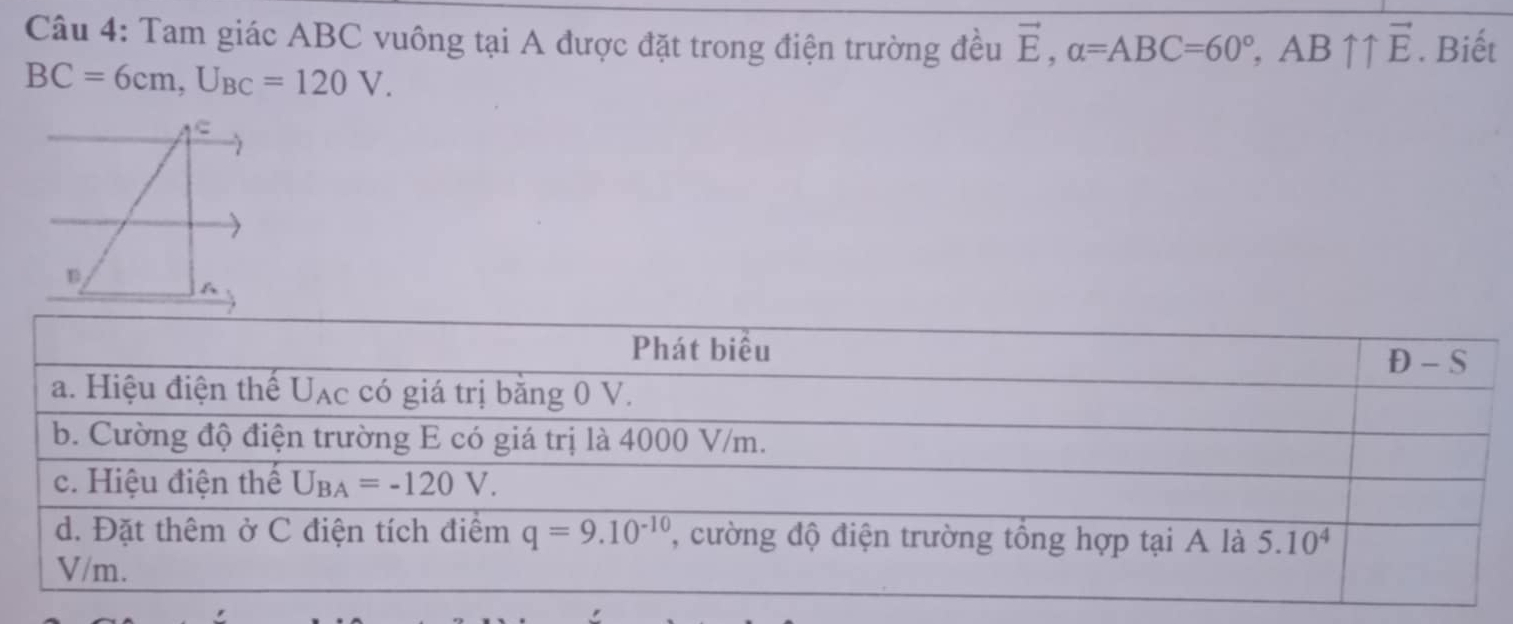 Tam giác ABC vuông tại A được đặt trong điện trường đều vector E,alpha =ABC=60°,ABuparrow uparrow vector E. Biết
BC=6cm,U_BC=120V.