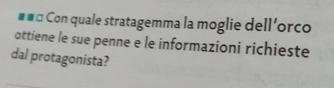 === Con quale stratagemma la moglie dell’orco 
ottiene le sue penne e le informazioni richieste 
dal protagonista?