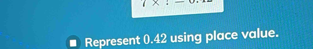 Represent 0.42 using place value.