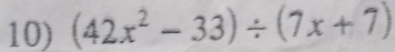 (42x^2-33)/ (7x+7)