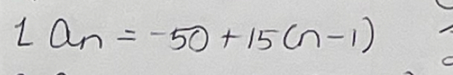 1a_n=-50+15(n-1)