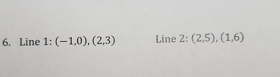 Line 1:(-1,0),(2,3)
Line 2:(2,5),(1,6)