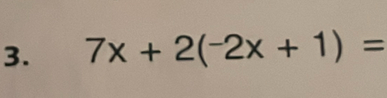 7x+2(-2x+1)=