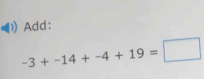 Add:
-3+-14+-4+19=□