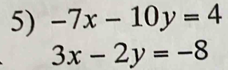 -7x-10y=4
3x-2y=-8