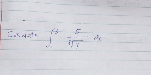 Evalyate ∈t _1^(3frac 5)sqrt[3](x)dx