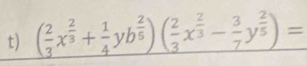 ( 2/3 x^(frac 2)3+ 1/4 yb^(frac 2)5)( 2/3 x^(frac 2)3- 3/7 y^(frac 2)5)=