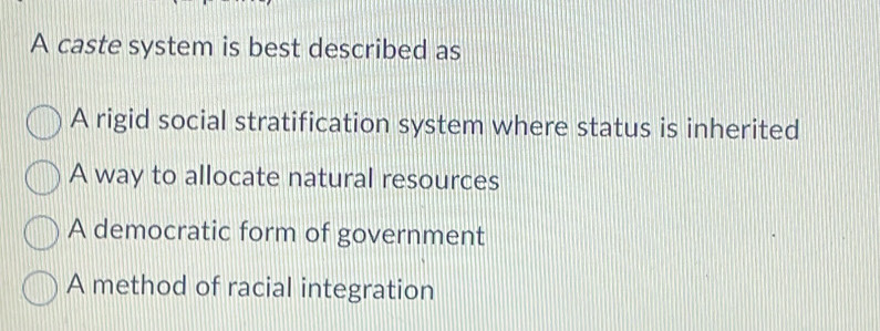 Solved: A caste system is best described as A rigid social ...