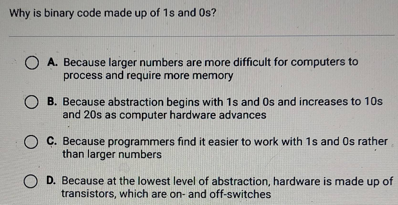 Solved: Why is binary code made up of 1s and 0s? A. Because larger ...