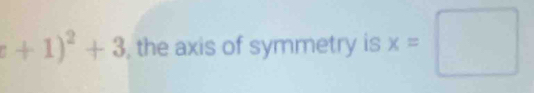 +1)^2+3 , the axis of symmetry is x=□