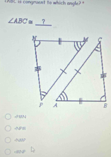 is congruent to which angle?*
_
∠ ABC≌ ?