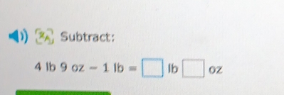 Subtract:
4lb9oz-1lb=□ lb□ oz