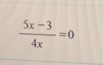  (5x-3)/4x =0