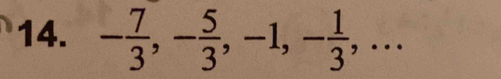 - 7/3 , - 5/3 , -1, - 1/3 ,...