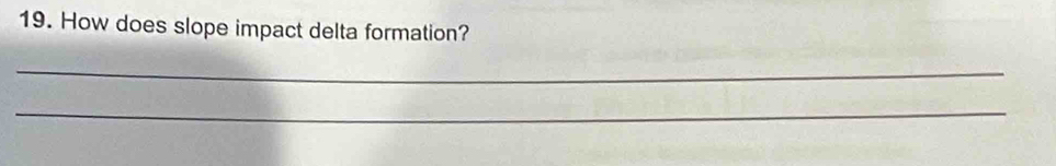 How does slope impact delta formation? 
_ 
_