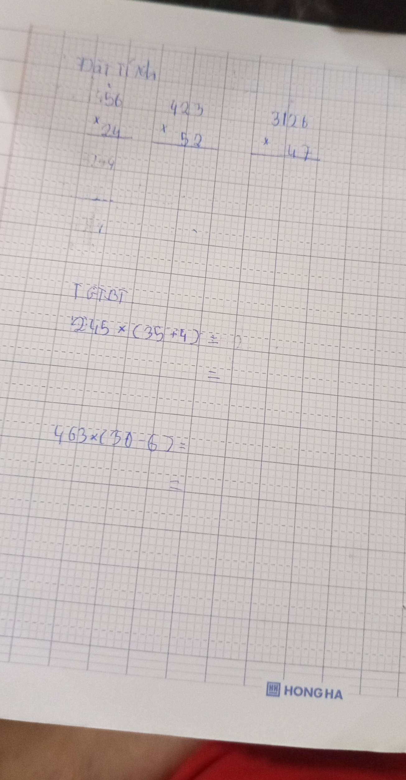Dai ind
beginarrayr 1.556 * 24 hline 246endarray beginarrayr 423 * 52 hline endarray beginarrayr 3126 * 47 hline endarray
TGDT
2· 45* (35+4^-)=
463* (30-6)=