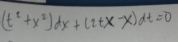 (t^2+x^2)dx+(2tx-x)dt=0