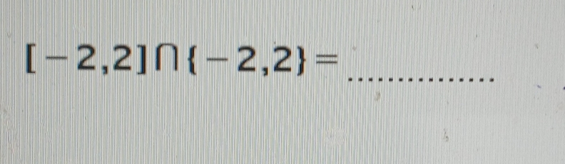 [-2,2]∩  -2,2 =
_