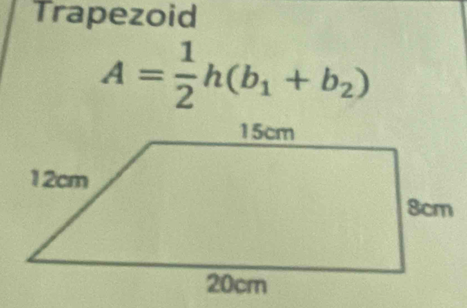 Trapezoid
A= 1/2 h(b_1+b_2)