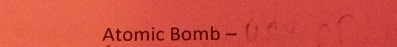 Atomic Bomb -