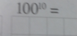 100^(10)=