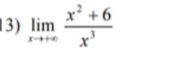 limlimits _xto +∈fty  (x^2+6)/x^3 