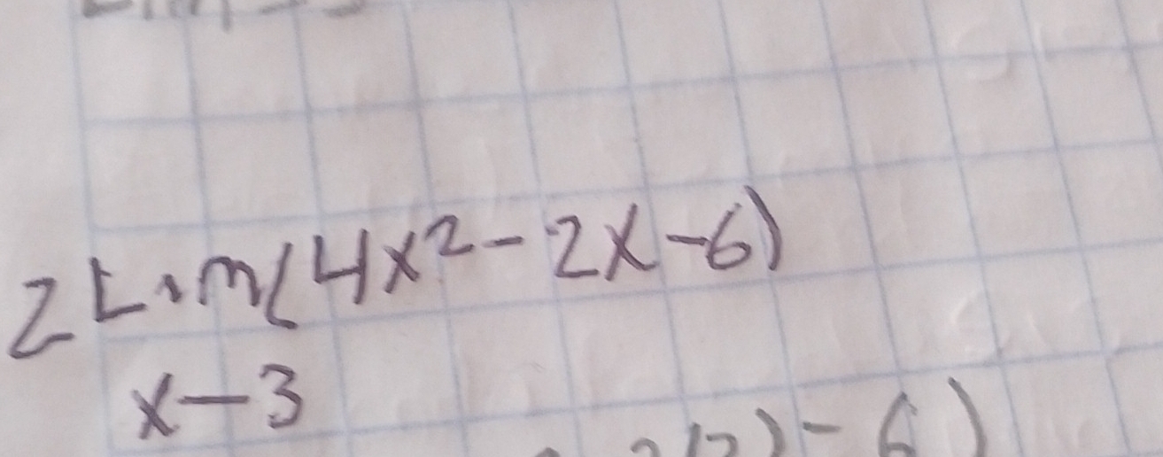 beginarrayr 2Lim(4x^2-2x-6) x-3endarray )-6)