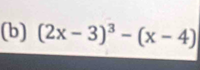 (2x-3)^3-(x-4)