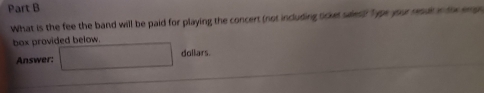 What is the fee the band will be paid for playing the concert (not including ockes swesl) " ep your rende in the rng 
box provided below. 
Answer: r= □ /□   120-120^2+18)^circ  
dollars