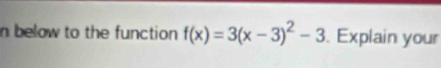 below to the function f(x)=3(x-3)^2-3 Explain your