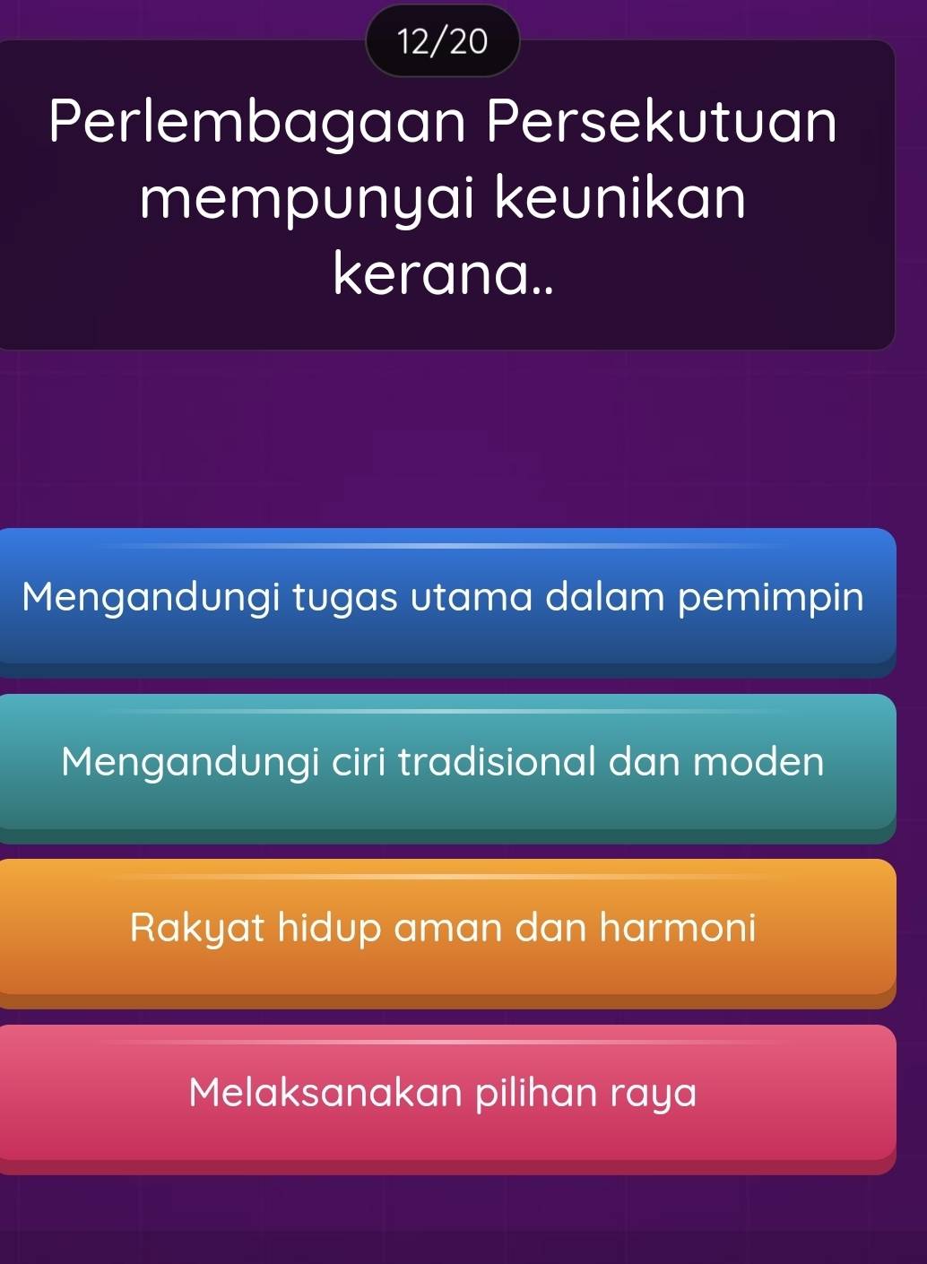 12/20
Perlembagaan Persekutuan
mempunyai keunikan
kerana..
Mengandungi tugas utama dalam pemimpin
Mengandungi ciri tradisional dan moden
Rakyat hidup aman dan harmoni
Melaksanakan pilihan raya