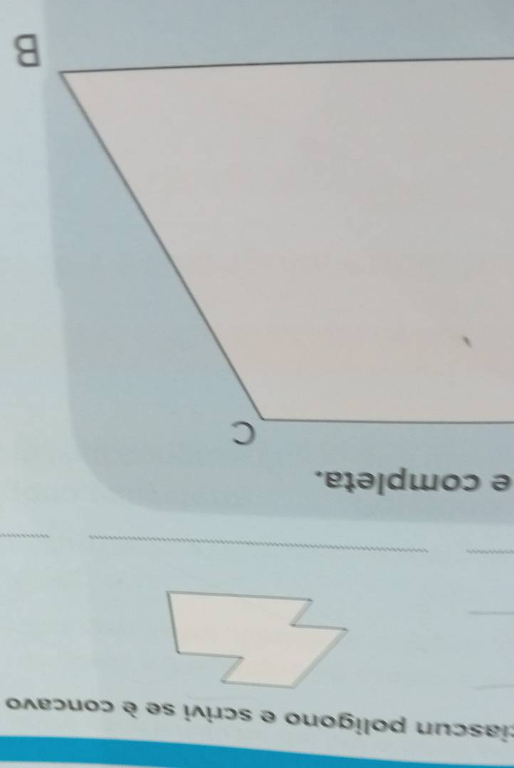 ciascun poligono e scrivi se è concavo 
_ 
_ 
_ 
_ 
e completa.