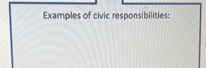 Examples of civic responsibilities: