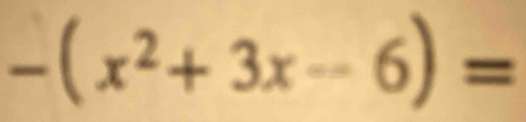 -(x^2+3x-6)=