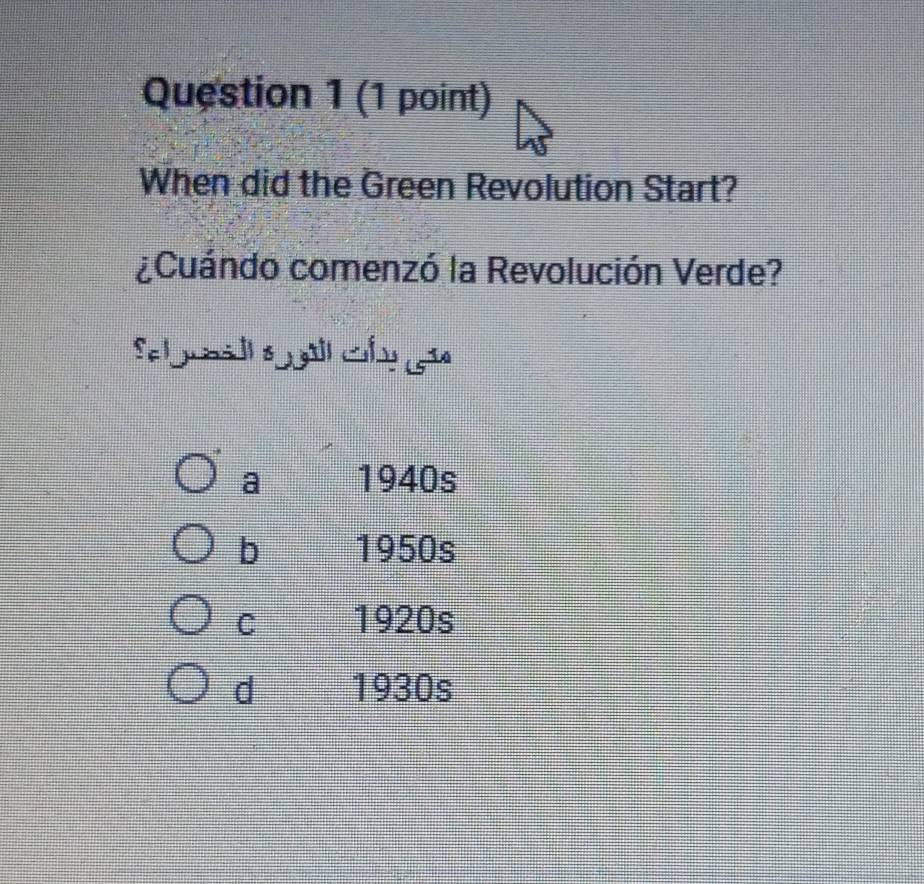 When did the Green Revolution Start?
¿Cuándo comenzó la Revolución Verde?
Sel jnill s gúll Cly ão
a 1940s
b 1950s
C 1920s
d 1930s