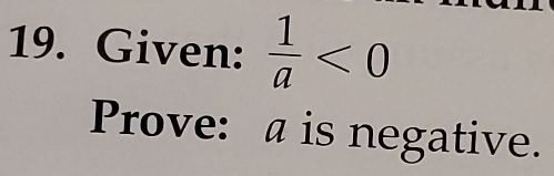 Given:  1/a <0</tex> 
Prove: a is negative.