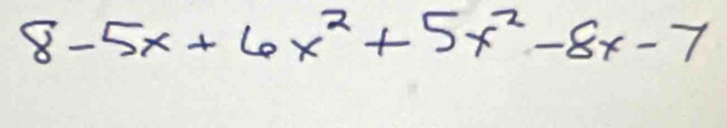 8-5x+6x^2+5x^2-8x-7