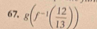 67, g(f^(-1)( 12/13 ))