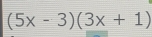 (5x-3)(3x+1)