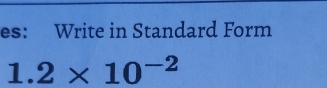 es: Write in Standard Form
1.2* 10^(-2)