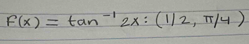 F(x)=tan^(-1)2x:(1/2,π /4)