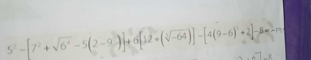 5^2-[7^2+sqrt(6^4)-5(2-9^0)]+6[12+(sqrt[3](-64))]-[4(9-6)^3+2]-8=-191