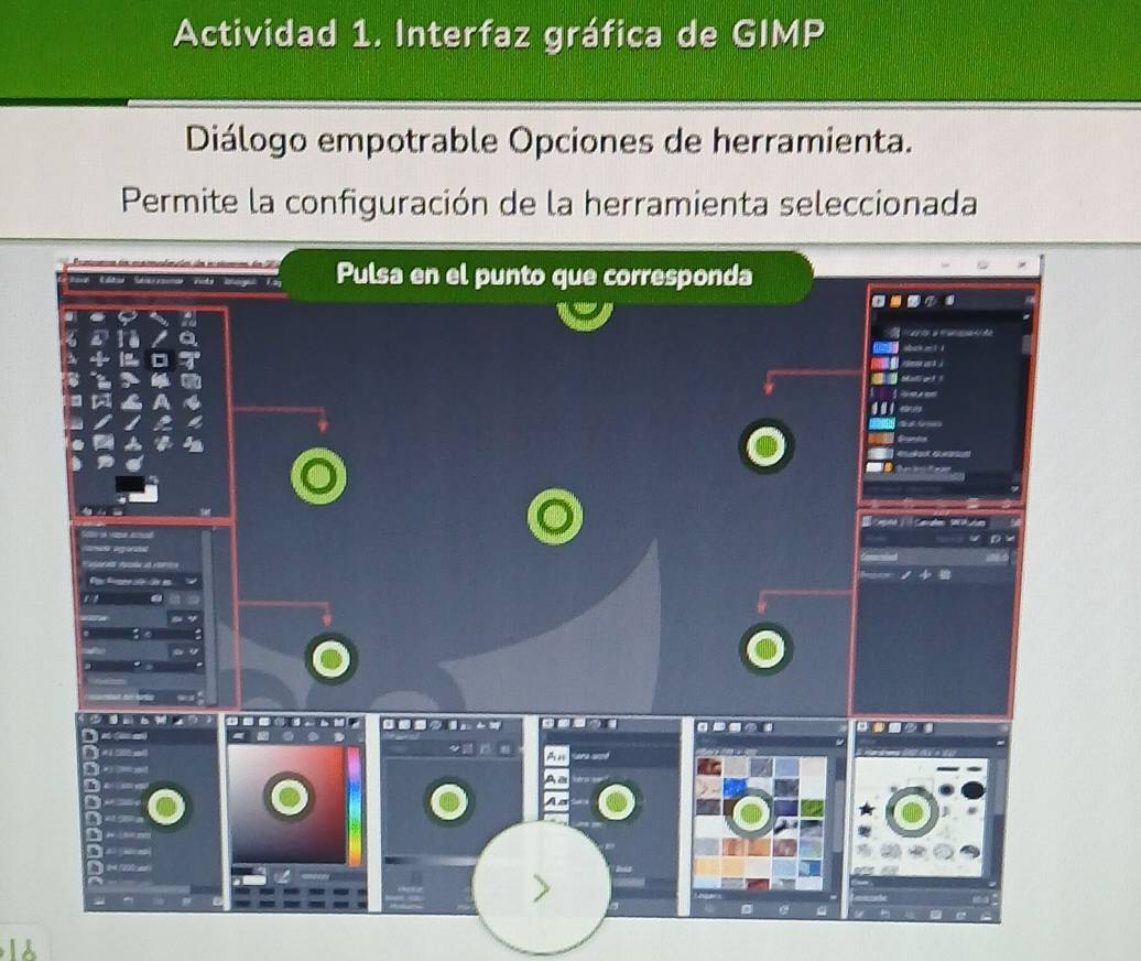 Actividad 1. Interfaz gráfica de GIMP 
Diálogo empotrable Opciones de herramienta. 
Permite la configuración de la herramienta seleccionada 
Pulsa en el punto que corresponda 
me ad 


P 


D 
An 
A a 


A s 

_ 
_ 
d