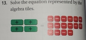 Solve the equation represented by the 
algebra tiles.
+)(+
=□ n
+)(+