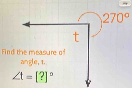 Mdp
270°
Find the measure of 
angle, t.
∠ t=[?]^circ 